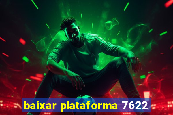 baixar plataforma 7622